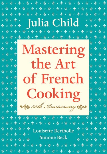 "Mastering the Art of French Cooking," by Julia Child